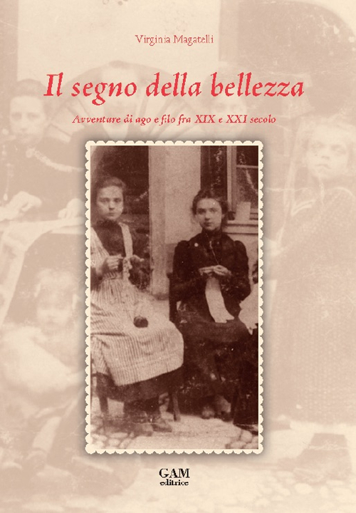 Il segno della bellezza. Avventure di ago e filo fra XIX e XXI secolo 