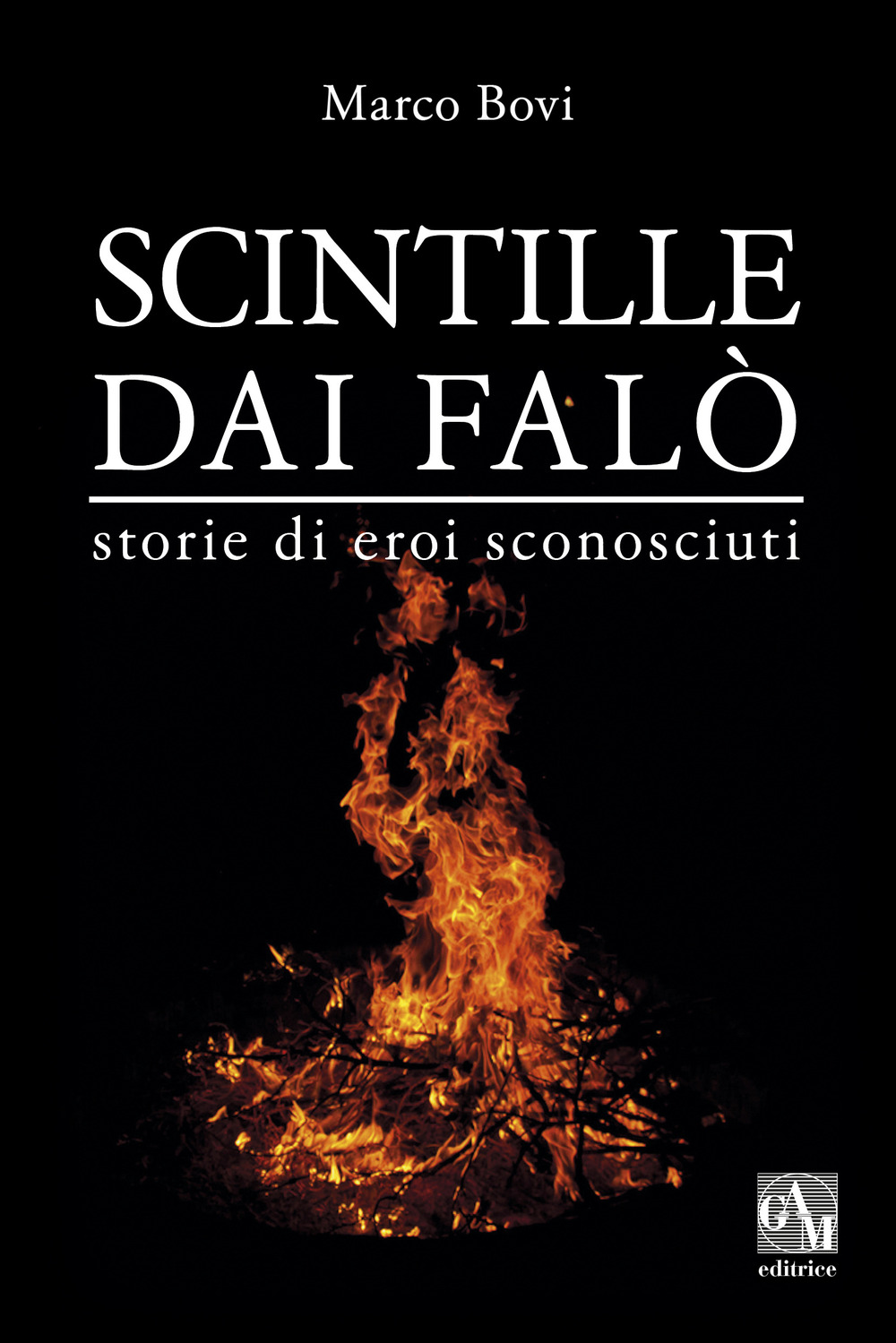 Scintille dai falò. Storie di eroi sconosciuti