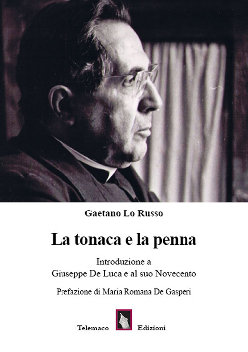 La tonaca e la penna. Introduzione a Giuseppe De Luca e al suo Novecento