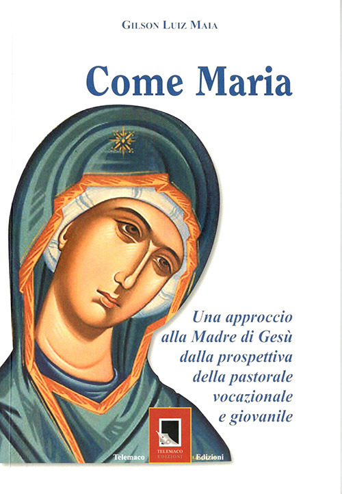 Come Maria. Un approccio alla madre di Gesù dalla prospettiva della pastorale vocazione giovanile