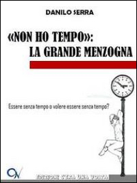 «Non ho tempo». La grande menzogna