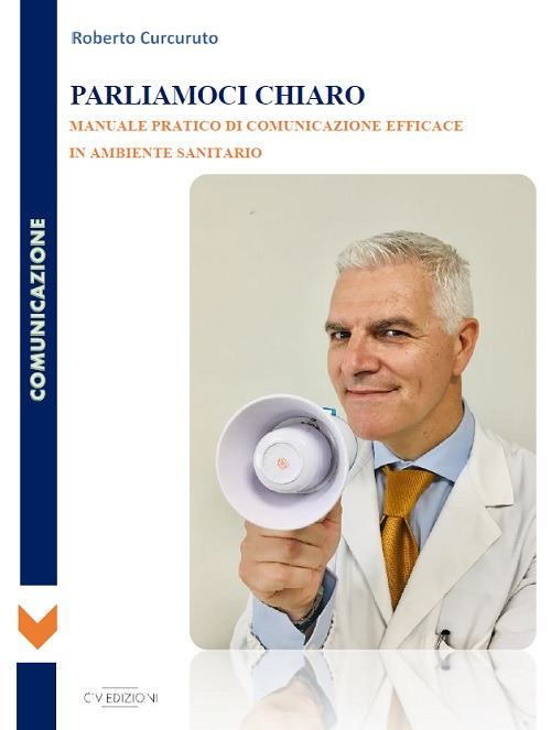 Parliamoci chiaro. Manuale pratico di comunicazione efficace in ambiente sanitario