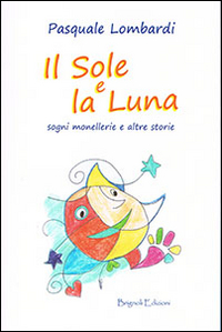 Il sole e la luna. Sogni, monellerie e altre storie