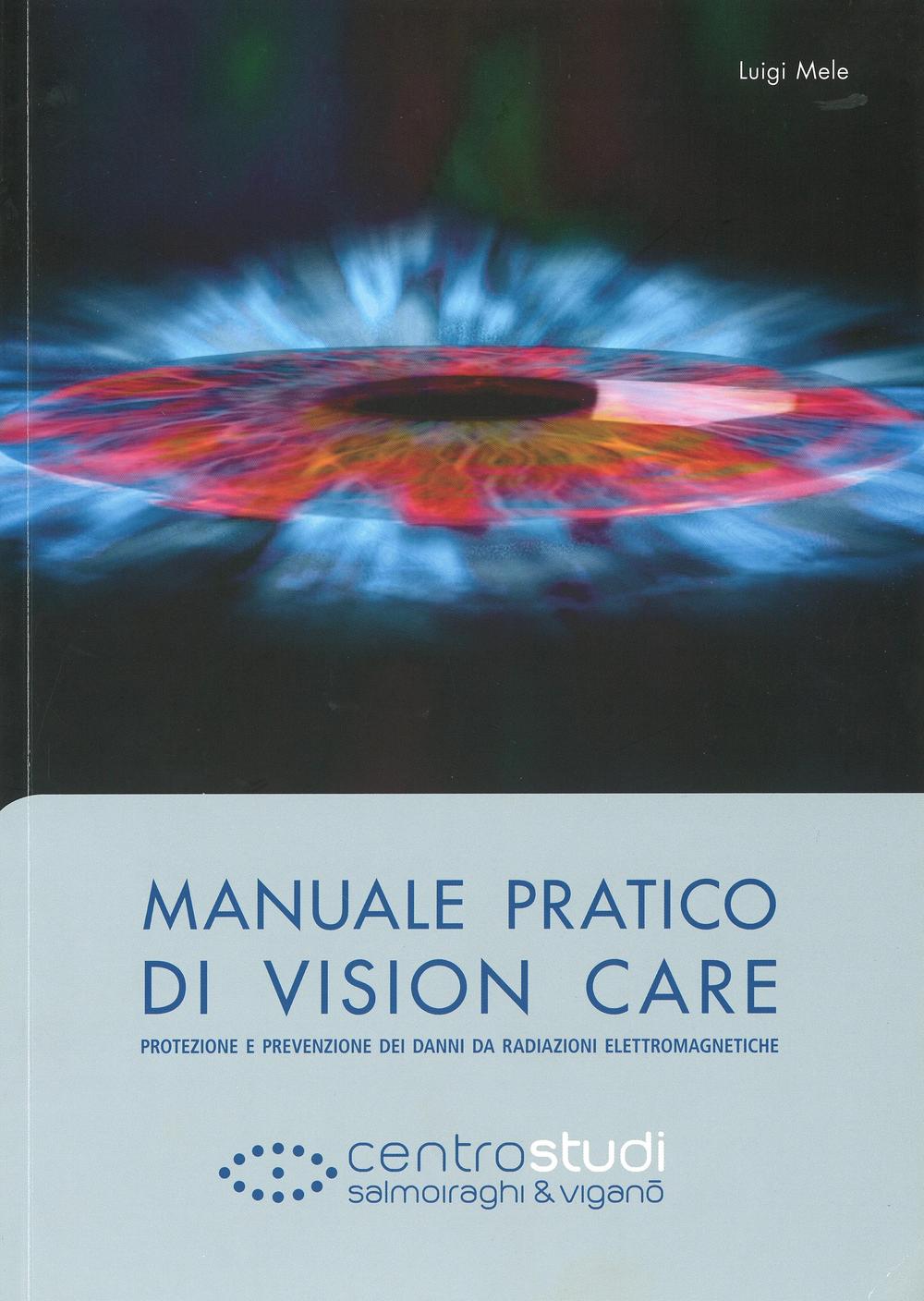 Manuale pratico di vision care. Protezione e prevenzione dei danni da radiazioni elettromagnetiche