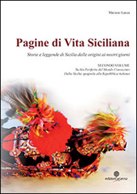 Pagine di vita siciliana. Storie e Leggende di Sicilia dalle origini ai nostri giorni. Vol. 2: Sicilia periferia del mondo conosciuto. Dalla Sicilia spagnola alla Repubblica italiana