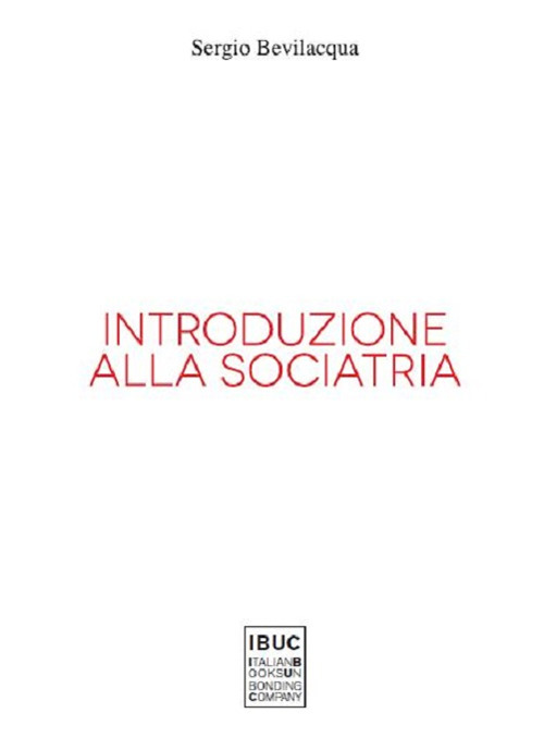 Introduzione alla sociatria. La nuova sociologia clinica di società e persone