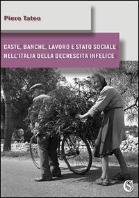 Caste, banche, lavoro e stato sociale nell'Italia della decrescita infelice