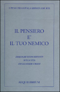 Il pensiero è il tuo nemico. Dialoghi sconcertanti sulla vita degli esseri umani