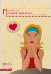 Emozioni vestite di rosa. Il romanzo sentimentale contemporaneo e il fenomeno del chick lit