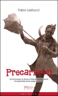 Precariopoli. Come trovare un lavoro a Napoli mentre cerchi di svignartela senza pagare il conto