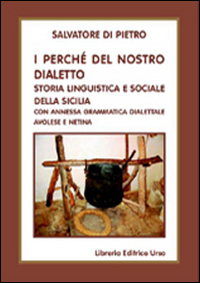 I perché del nostro dialetto. Storia linguistica e sociale della sicilia, con annessa grammatica dialettale avolese e netina