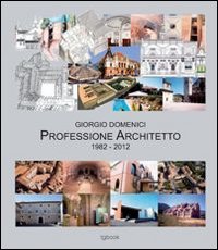 Giorgio Domenici. Professione architetto 1982-2012