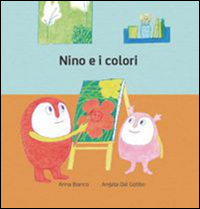 Nino e i colori. Ediz. illustrata