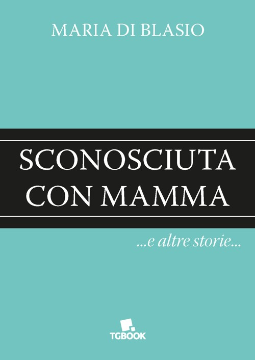 Sconosciuta con mamma e altre storie