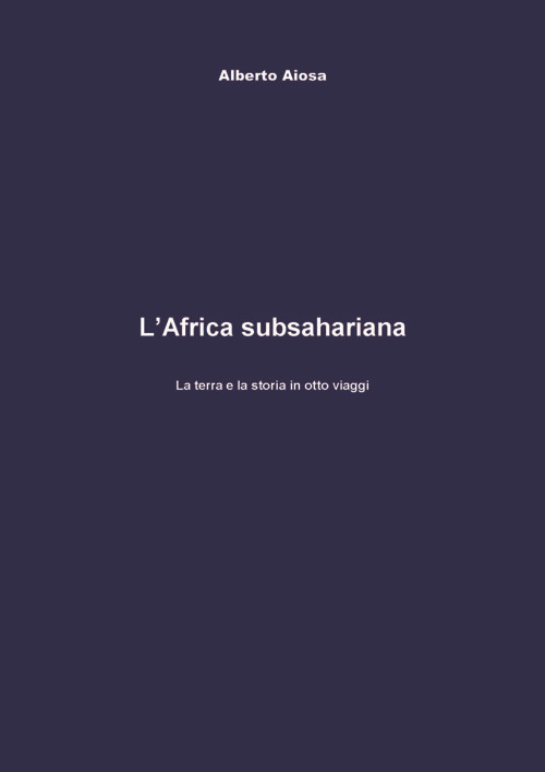 L'Africa subsahariana. La terra e la storia in otto viaggi