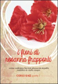 Fiori di carta di Rosanna Frapporti. Corso base. Come realizzare fiori dal piacevole aspetto realistico in carta crespa. DVD. Vol. 1