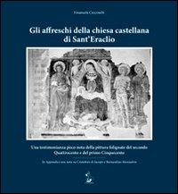 Gli affreschi della chiesa castellana di Sant'Eraclio. Una testimonianza poco nota della pittura folignate del secondo Quattrocento e del primo Cinquecento. Ediz. illustrata