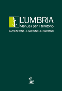 L'Umbria. Manuali per il territorio. La Valnerina, il Nursino, il Casciano