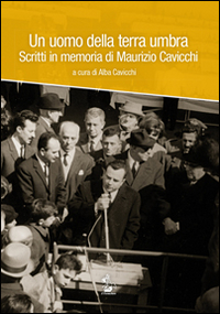 Un uomo della terra umbra. Scritti in memoria di Maurizio Cavicchi. Con DVD