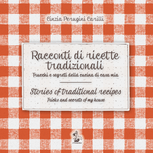 Racconti di ricette tradizionali. Trucchi e segreti della cucina di casa mia-Stories of traditional recipes. Tricks and secrets of my house. Ediz. bilingue