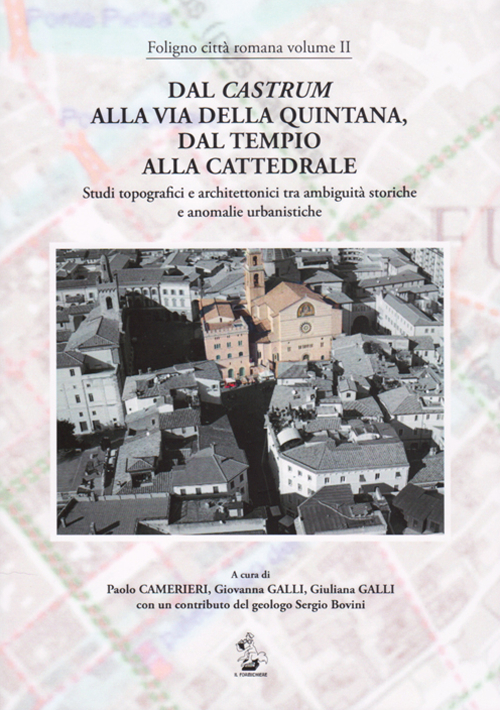 Dal Castrum alla via Quintana, dal Tempio alla Cattedrale. Studi topografici e architettonici tra ambiguità storiche e anomalie urbanistiche