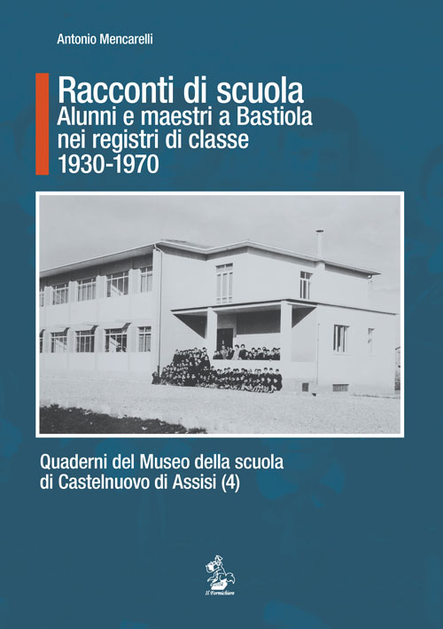 Racconti di scuola. Alunni e maestri a Bastiola nei registri di classe (1930-1970)