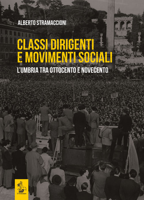 Classi dirigenti e movimenti sociali. L'Umbria tra Ottocento e Novecento. Vol. 2: L'Umbria dalla fine del Settecento ad oggi