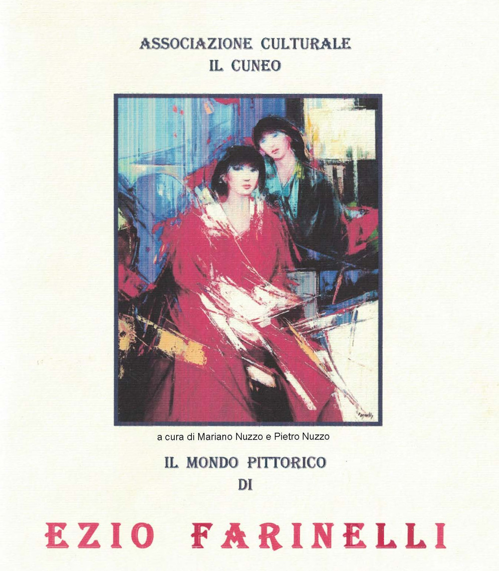 Il mondo pittorico di Ezio Farinelli. Catalogo della mostra. Ediz. illustrata