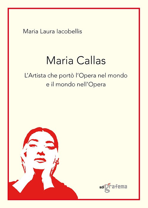 Maria Callas. L'artista che portò l'Opera nel mondo e il mondo nell'Opera