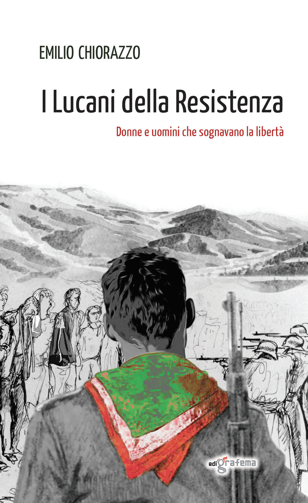 I Lucani della Resistenza. Donne e uomini che sognavano la libertà