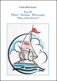 Tre D. D(io) donne diversità «Alice esiste davvero»