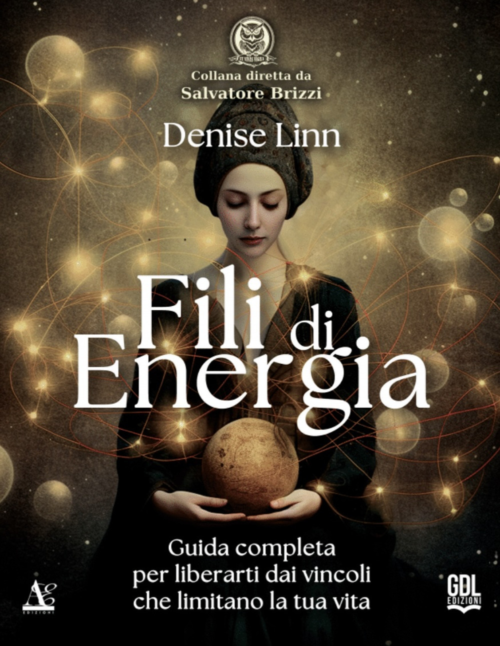 Fili di energia. Guida completa per liberarti dai vincoli che limitano la tua vita