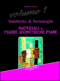 Quaderno di tecnologia. Vol. 1: Materiali e figure geometriche piane