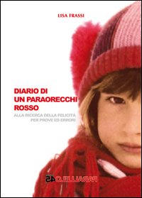 Diario di un paraorecchi rosso. Alla ricerca delle felicità per prove ed errori