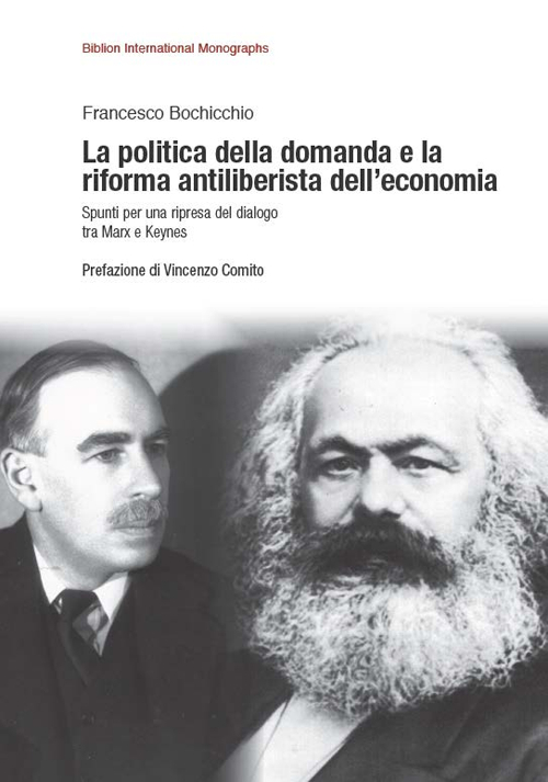 La politica della domanda e la riforma antiliberistica dell'economia. Spunti per una ripresa del dialogo tra Marx e Keynes