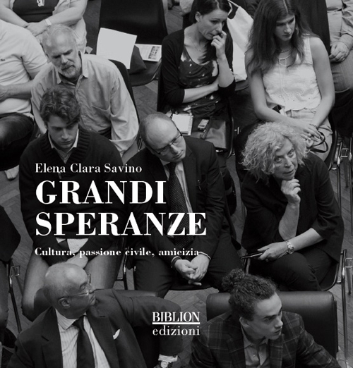 Grandi speranze. Cultura, passione civile, amicizia. Ediz. illustrata