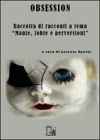 Obsession. Raccolta di racconti a tema «manie, fobie e perversioni»