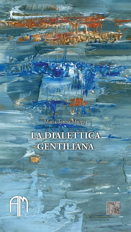 La dialettica gentiliana. Premesse e esiti