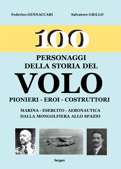 100 personaggi della storia del volo. Pionieri, eroi, costruttori