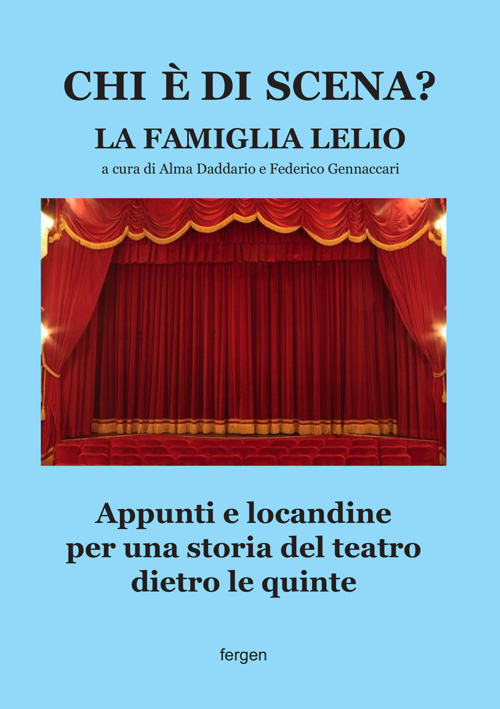 Chi è di scena? La Famiglia Lelio. Appunti e locandine per una storia del teatro dietro le quinte