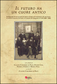 Il futuro ha un cuore antico. Frammenti di un secolo di storia sociale ed economica di una terra