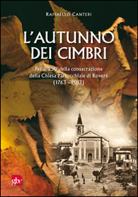 L'autunno dei cimbri. Per il 205° della consacrazione della Chiesa Parrocchiale di Roverè (1763-2013)