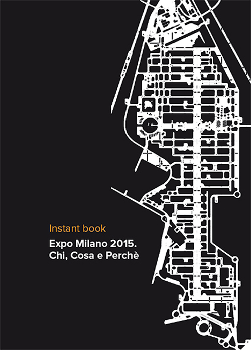 Expo Milano 2015. Chi, cosa e perché. Instant book