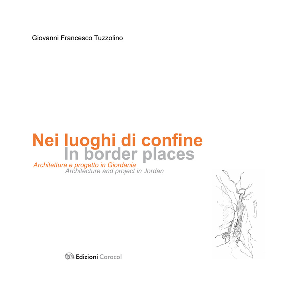 Nei luoghi di confine. Architettura e progetto in Giordania. Ediz. multilingue