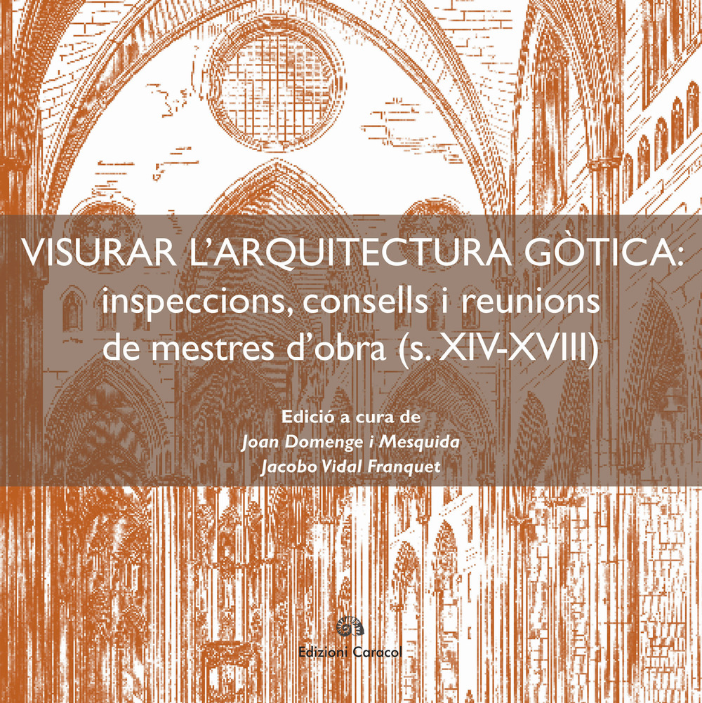 Visurar l'arquitectura gòtica. Inspeccions, consells i reunions de mestres d'obra (s. XIV-XVIII)