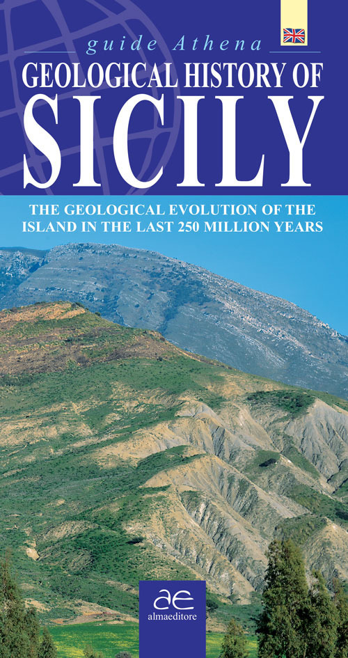 Geological history of Sicily. The geological evolution of the island in the last 250 million years. Ediz. illustrata