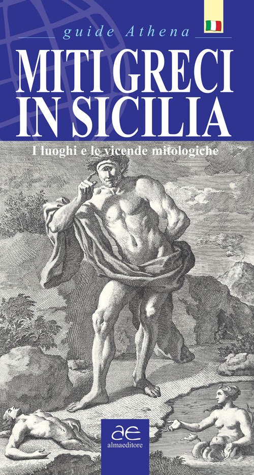 Miti greci in Sicilia. I luoghi e le vicende mitologiche. Ediz. illustrata