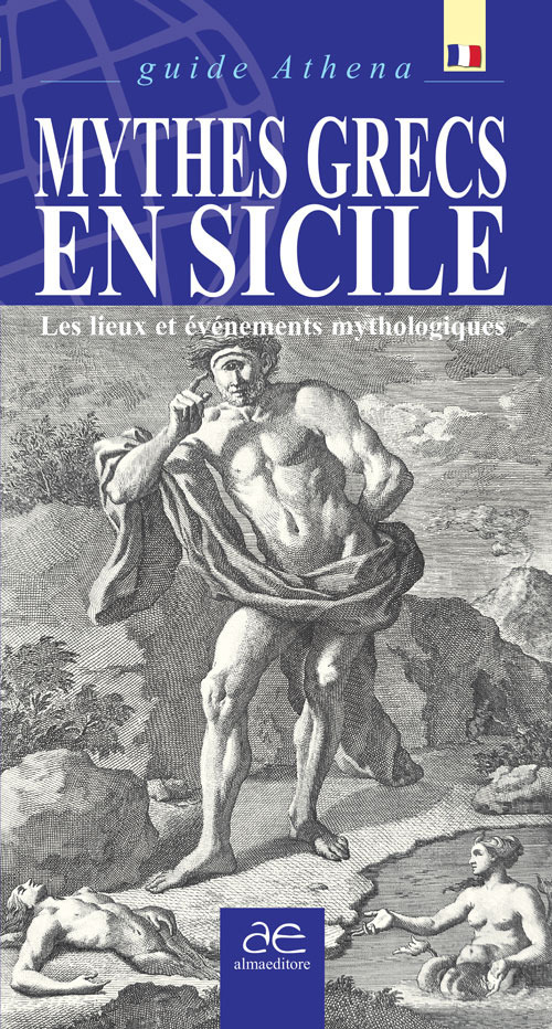 Mythes grecs en sicile. Les lieux et événements mythologiques. Ediz. illustrata