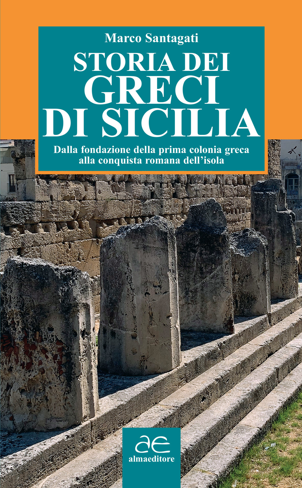 Storia dei greci di Sicilia. Dalla fondazione della prima colonia greca alla conquista romana dell'isola. Ediz. illustrata