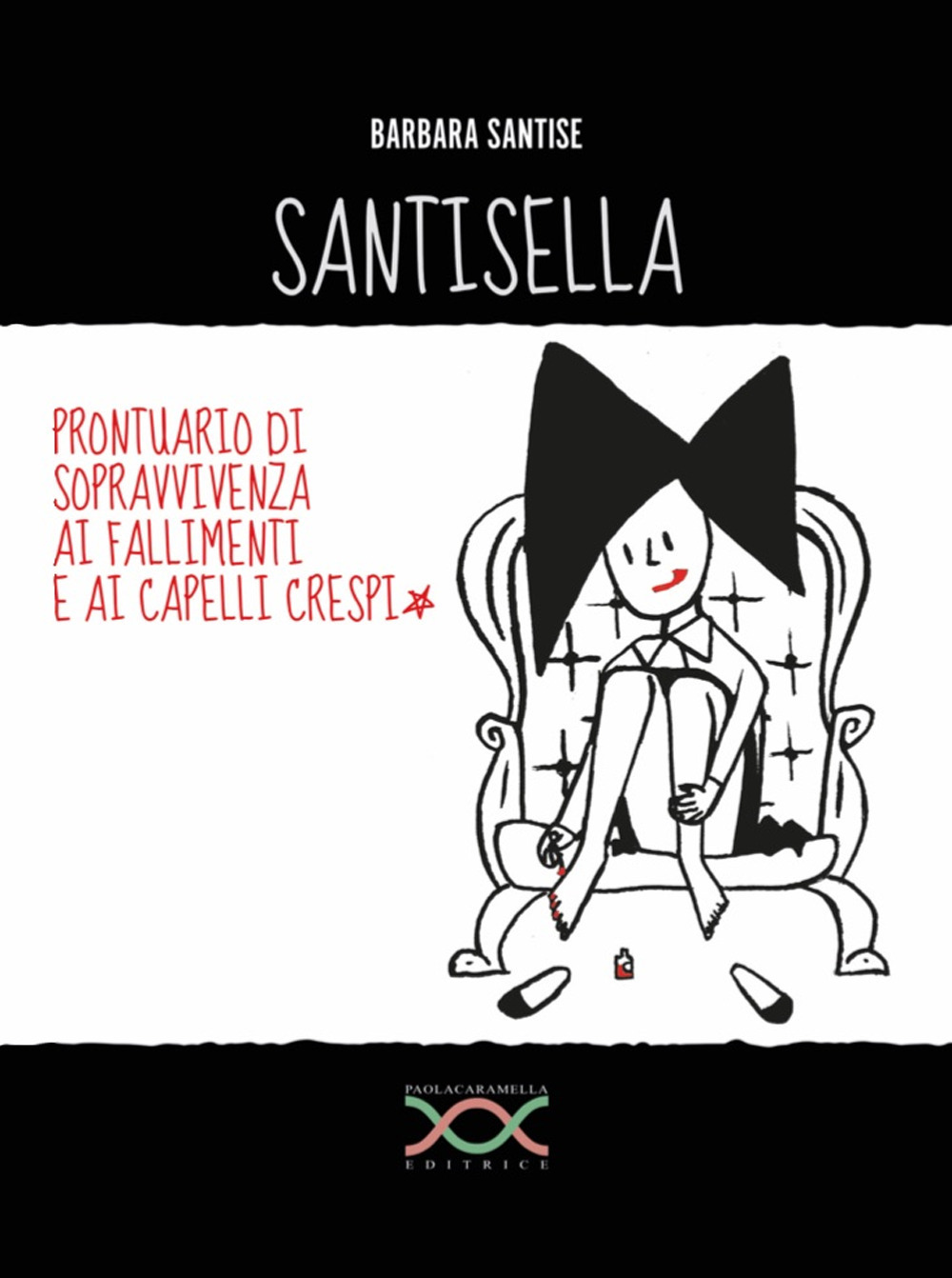 Santisella. Prontuario di sopravvivenza ai fallimenti e ai capelli crespi. Ediz. illustrata